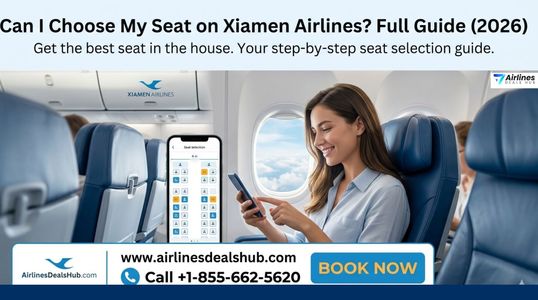 Can I Choose My Seat on Xiamen Airlines Full Guide 2026
