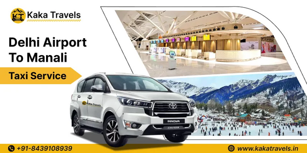 Delhi Airport to Manali Cab Service – Fare & Tips