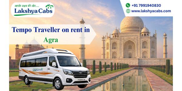 Tempo Traveller on Rent in Agra – Seamless Booking for City Tours