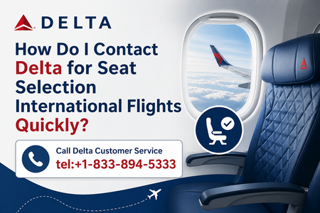 How Do I Contact Delta for Seat Selection International Flights Quickly?