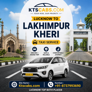 Lucknow to Lakhimpur Kheri Taxi Service – Complete Ride Guide by KTS Cabs