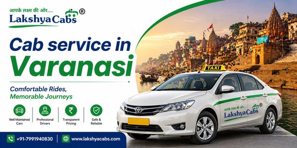 Cab Service in Varanasi – Doorstep Pickup Across the City