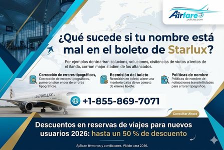 ¿Qué ocurre si tu nombre aparece incorrecto en el billete de Starlux?