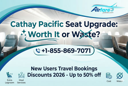 Cathay Pacific Seat Upgrade: Worth It or Waste?