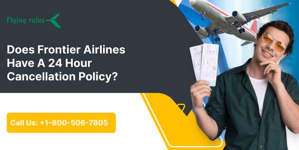 Does Frontier Airlines Have A 24 Hour Cancellation Policy?