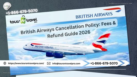 British Airways Cancellation Policy: Fees & Refund Guide 2026