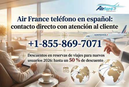 Air France teléfono en español: contacto directo con atención al cliente