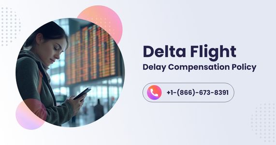 What Is Delta Flight Delay Compensation Policy and How Do You Claim?