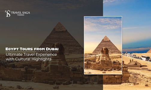Egypt Tours from Dubai: Ultimate Travel Experience with Cultural Highlights