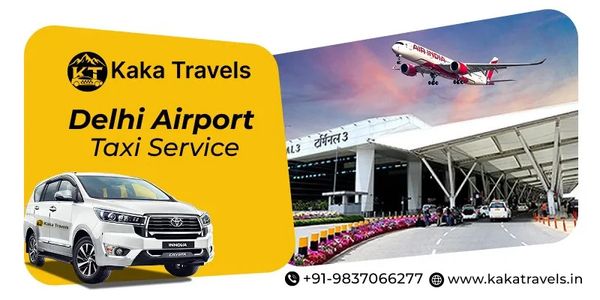 How to Choose the Best Delhi Airport Taxi Service - kaka Travels