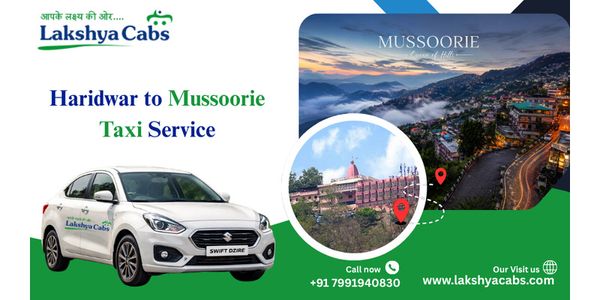 Haridwar to Mussoorie Taxi for Comfortable Hill Travel
