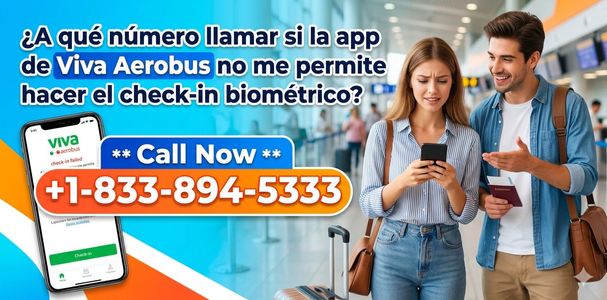 ¿A qué número llamar si la app de Viva Aerobus no me permite hacer el check-in biométrico?