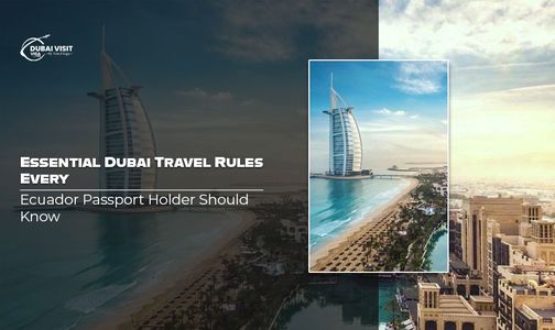 Essential Dubai Travel Rules Every Ecuador Passport Holder Should Know