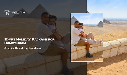 Egypt Holiday Package for Honeymoon and Cultural Exploration
