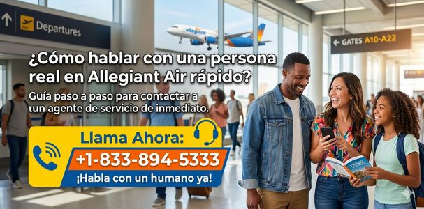 ¿Cómo hablar con una persona real en Allegiant Air rápido?