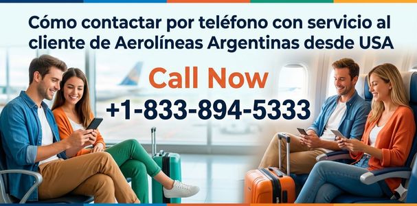 Cómo contactar por teléfono con servicio al cliente de Aerolíneas Argentinas desde USA