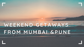 Weekend Getaway from Mumbai and Pune