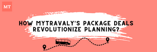 How MyTravaly&#039;s Package Deals Revolutionize Planning?