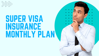 Super Visa Insurance Monthly Plan: The Ideal Choice for Parents and Grandparents Visiting Canada