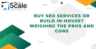 Buy SEO Services Or Build In-House? Weighing The Pros And Cons