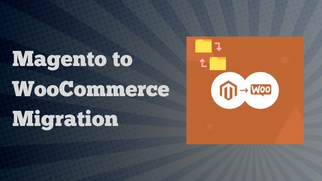 Why You Should Migrate Magento to WooCommerce