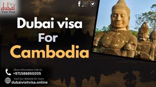 Dubai Visa for Cambodia: Everything You Need to Know