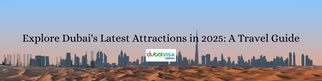 Explore Dubai&#039;s Latest Attractions in 2025: A Travel Guide