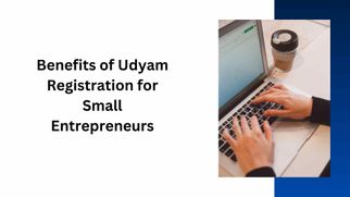 Benefits of Udyam Registration for Small Entrepreneurs