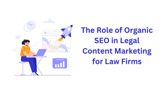 The Role of Organic SEO in Legal Content Marketing for Law Firms