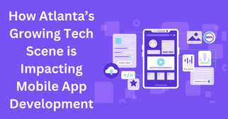 How Atlanta’s Growing Tech Scene is Impacting Mobile App Development