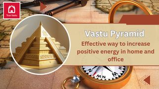 Vastu Pyramid: Effective way to increase positive energy in home and office