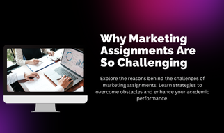 Why Marketing Assignments Are So Challenging