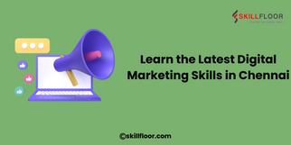 Learn the Latest Digital Marketing Skills in Chennai with Skillfloor
