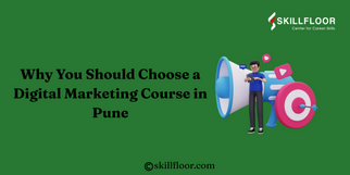 Why You Should Choose a Digital Marketing Course in Pune: Learn with Skillfloor