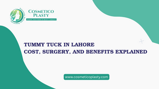 Tummy Tuck in Lahore – Cost, Benefits &amp; Complete Guide