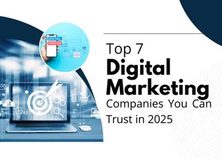 Top 7 Digital Marketing Companies You Can Trust in 2025