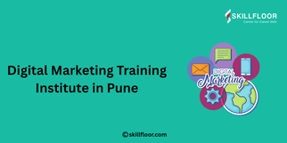 Digital Marketing Training Institute in Pune: Why Skillfloor Stands Out