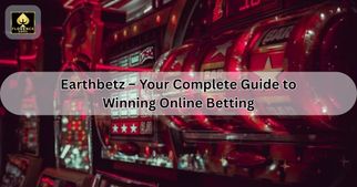 Earthbetz – Your Complete Guide to Winning Online Betting