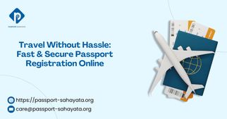 Travel Without Hassle: Fast &amp; Secure Passport Registration Online