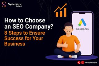 How to Choose an SEO Company? 8 Steps to Ensure Success for Your Business