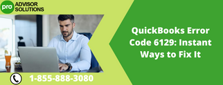 QuickBooks Error Code 6129: Instant Ways to Fix It