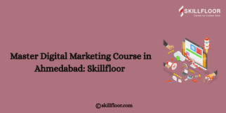 Master Digital Marketing Course in Ahmedabad: Skillfloor