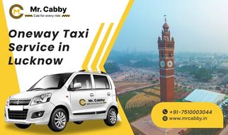 Best Routes for One Way Taxi Trips from Lucknow to Nearby Cities @MrCabby