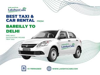 Premium Bareilly to Delhi Taxi Service &ndash; Safe, Comfortable &amp; Affordable Travel by Lakshya Cabs